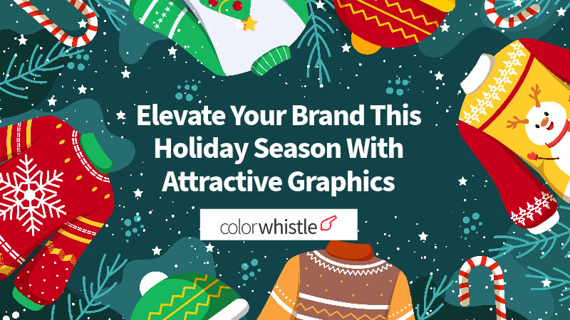 How to Elevate Your Brand This Holiday Season With Attractive Graphics