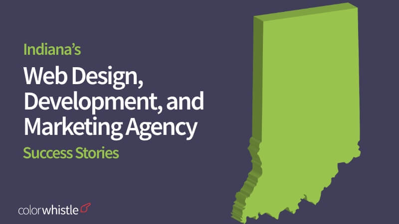 Indiana’s Web Design, Development, and Marketing Agency Success Stories