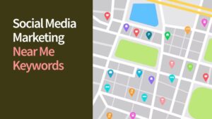 How Does Social Media Marketing Near Me Keywords Work?