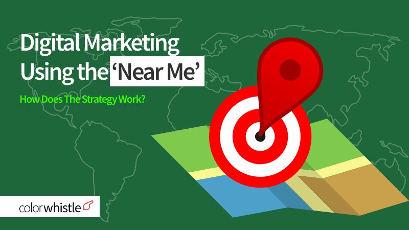 How Does Digital Marketing Using the Near Me Strategy Work?