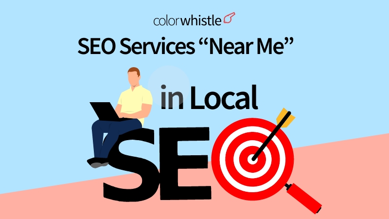 How Do SEO Services “Near Me” Work in Local SEO - ColorWhistle