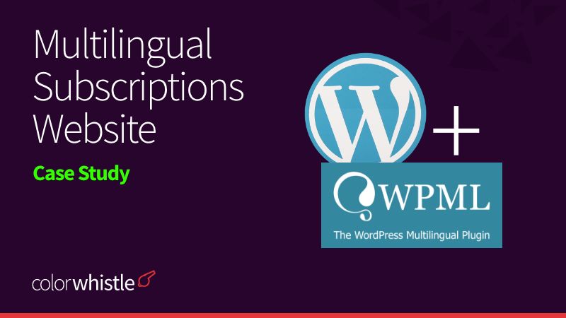 Developing a Multilingual Subscriptions Website with WordPress & WPML