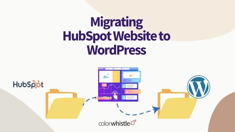 Migrating HubSpot Website to WordPress - ColorWhistle