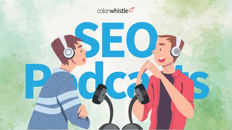 Top 9+ Podcasts for SEO - ColorWhistle