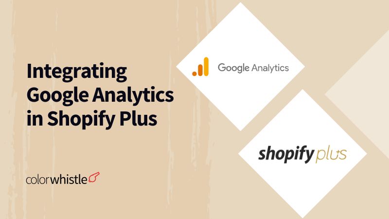 A Step-by-Step Guide to Integrating Google Analytics in Shopify Plus