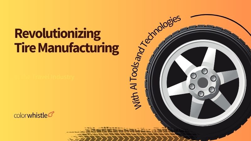 AI Tools and Technologies for Revolutionizing Tire Manufacturing - ColorWhistle