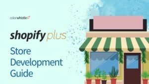 Shopify Plus Store Development Guide: A Step-by-Step Approach for 2025