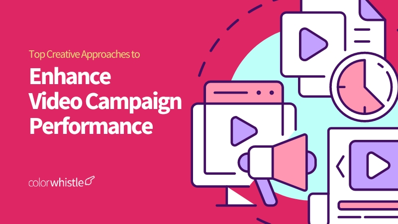 Top Creative Approaches to Enhance Video Campaign Performance - ColorWhistle