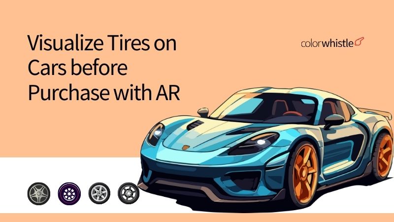 Visualize Tires on Cars before Purchase with AR - ColorWhistle