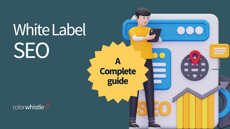 White Label SEO - A Complete guide - ColorWhistle