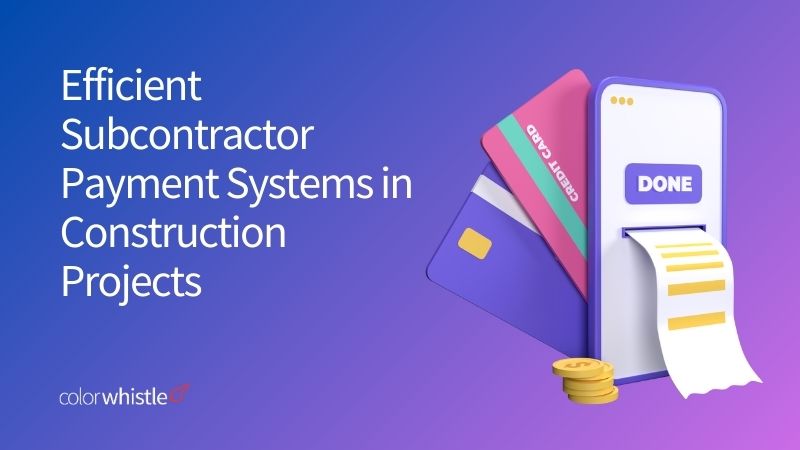 Efficient Subcontractor Payment Systems in Construction Projects - ColorWhistle