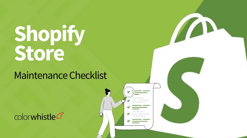Essential Shopify Store Maintenance Checklist for 2024 - ColorWhistle