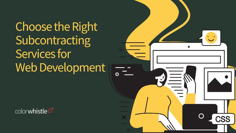 How to Choose the Right Subcontracting Services for Web Development - ColorWhistle