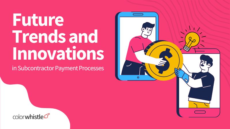 Future Trends and Innovations in Subcontractor Payment Processes - ColorWhistle