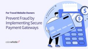Implementing Secure Payment Gateways to Prevent Fraud for Travel Website Owners Globally in 2024