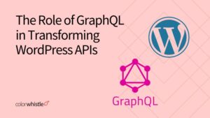 The Role of GraphQL in Transforming WordPress APIs