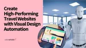 Leverage AI to Create High-Performing Travel Websites with Visual Design Automation for Travel Agencies