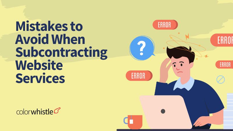 Mistakes to Avoid When Subcontracting Website Services - ColorWhistle