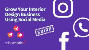 How to Grow Your Interior Design Business Using Social Media: A Guide to Facebook, Instagram, and WhatsApp