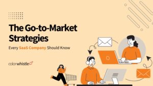 The Go-to-Market (GTM) Strategies — Every SaaS Company Should Know