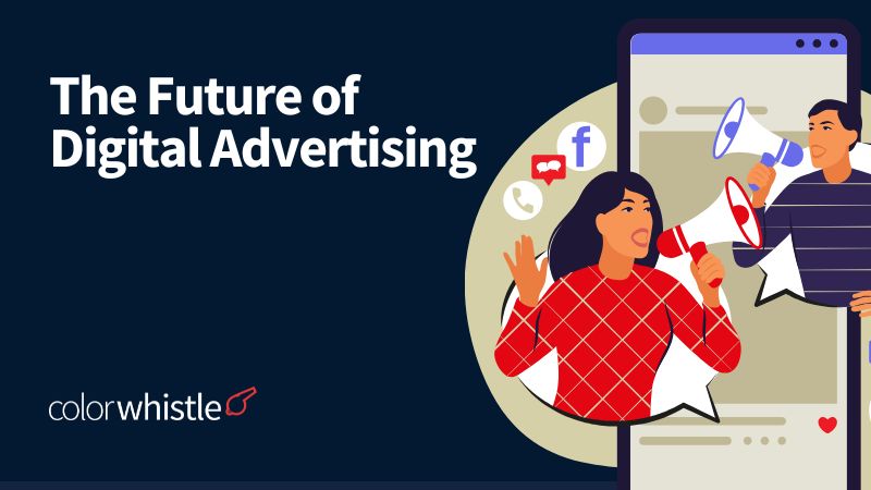 The Future of Digital Advertising - ColorWhistle