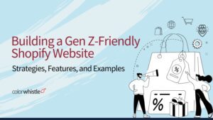 Building a Gen Z-Friendly Shopify Website: Strategies, Features, and Examples