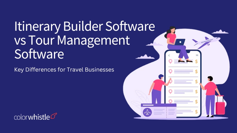 Itinerary Builder Software vs Tour Management Software (Featured Image) ColorWhistle