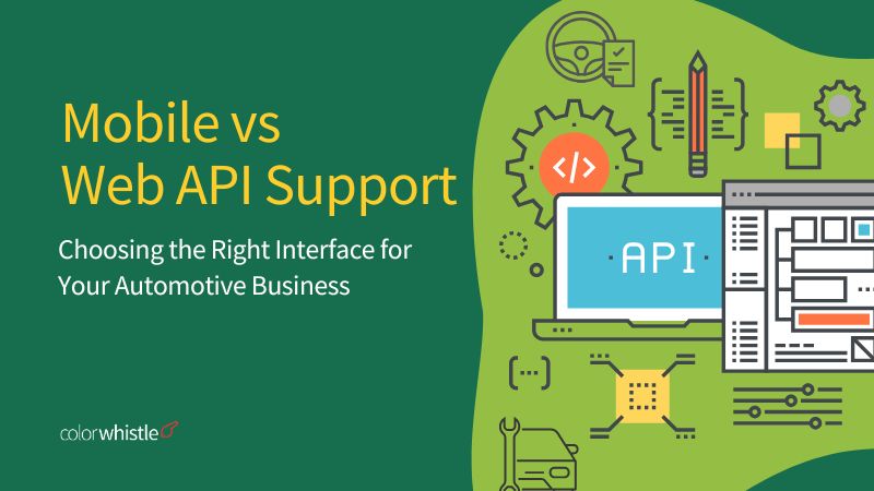 Mobile vs Web API (Choosing the Right Interface for Your Automotive Business) - ColorWhistle