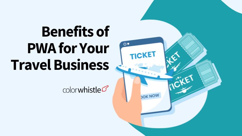 The Benefits of Using a Progressive Web App for Your Travel Business (Featured Image) - ColorWhistle