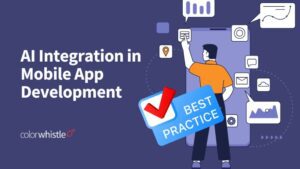 Best Practices for AI Integration in Mobile App Development