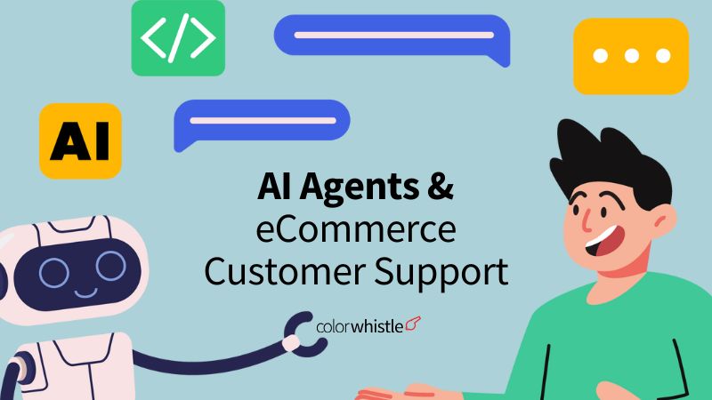 How AI Agents Are Revolutionizing eCommerce Customer Support - Beyond Chatbots - ColorWhistle