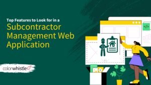 Top Features to Look for in a Subcontractor Management Web Application