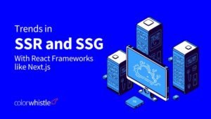 Trends in SSR and SSG with React Frameworks like Next.js