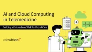 AI and Cloud Computing in Telemedicine: Building a Future-Proof MVP for Virtual Care