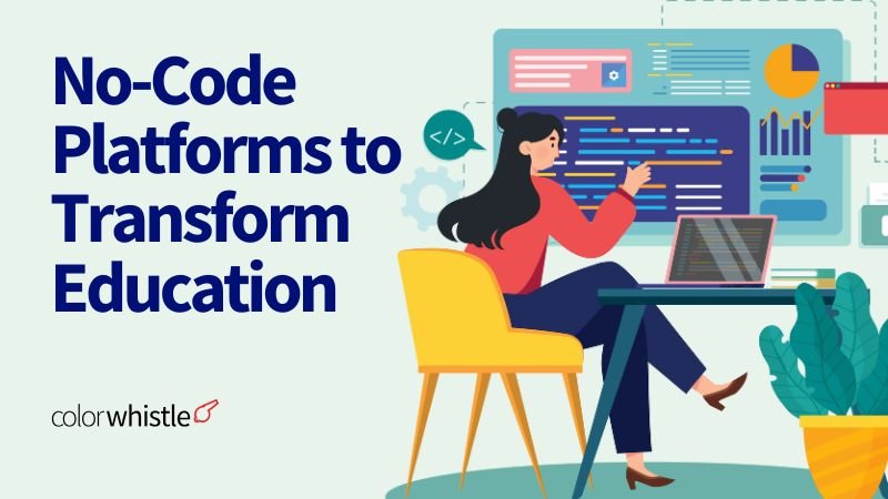 Case Study Transforming Education with No-Code Platforms - ColorWhistle