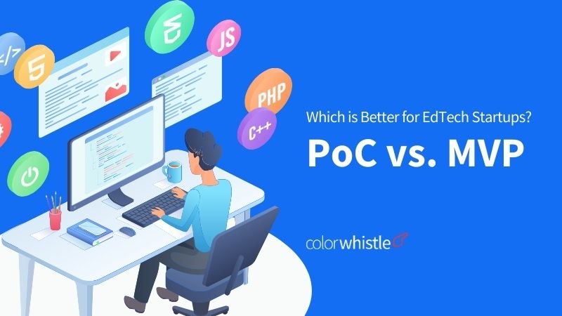 PoC vs. MVP Which Approach is Better for EdTech Startups - ColorWhistle