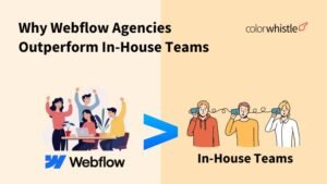 Why Webflow Agencies Outperform In-House Teams?