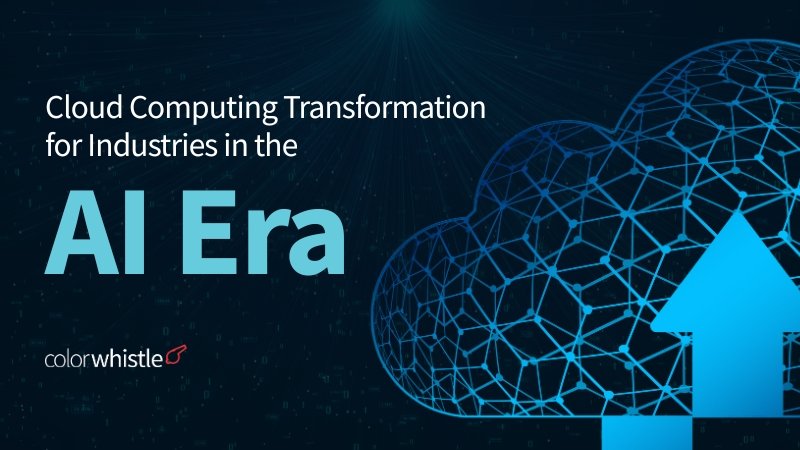 Cloud Computing Transformation for Industries in the AI Era 