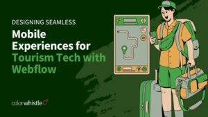 Designing Seamless Mobile Experiences for Tourism Tech with Webflow 