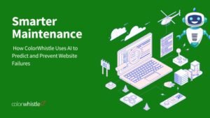 Smarter Maintenance: How ColorWhistle Uses AI to Predict and Prevent Website Failures