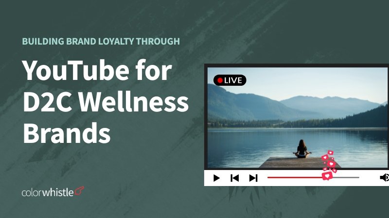 Building Brand Loyalty through YouTube for D2C Wellness Brands