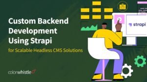 Custom Backend Development Using Strapi for Scalable Headless CMS Solutions