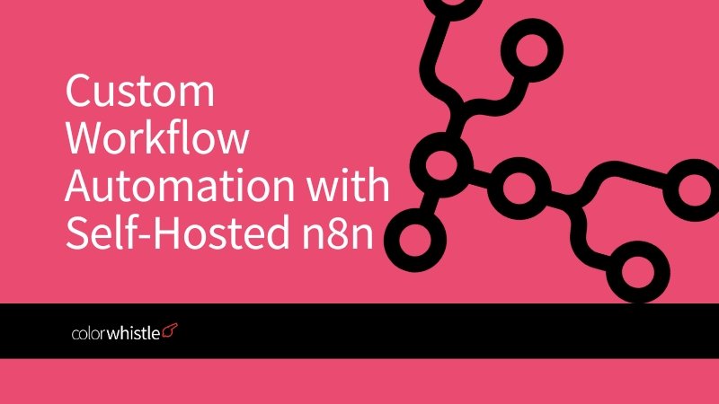 Custom Workflow Automation Made Secure and Scalable with Self-Hosted n8n