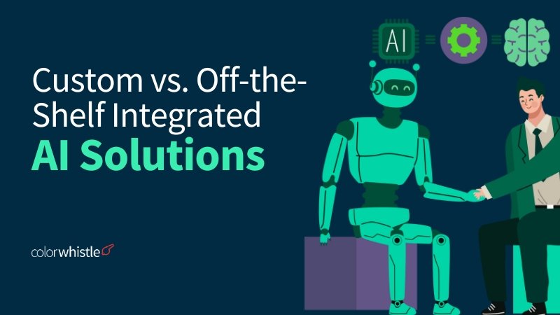 Custom vs. Off-the-Shelf Integrated AI Solutions — Which is Best for Your Workflow