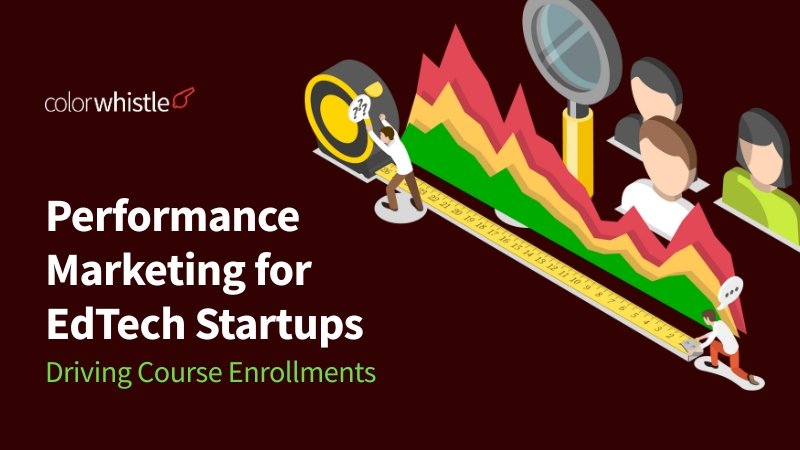 Driving Course Enrollments through Performance Marketing for EdTech Startups