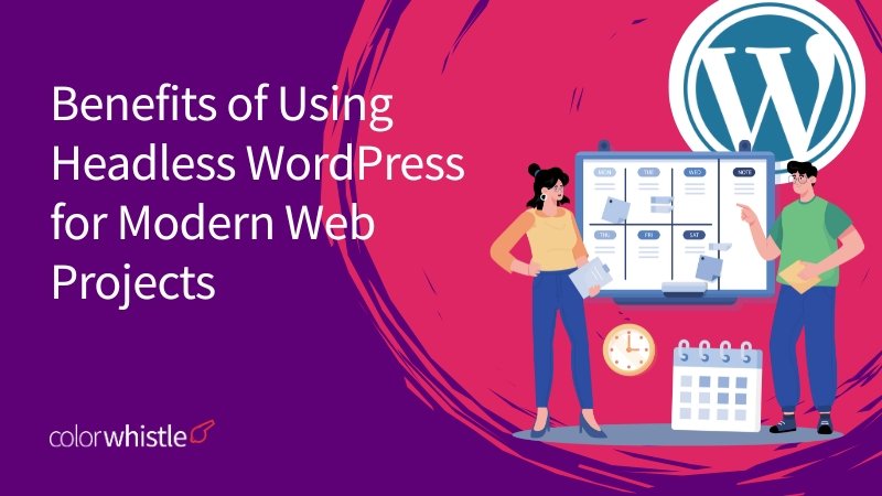 Exploring the Benefits of Using Headless WordPress for Modern Web Projects