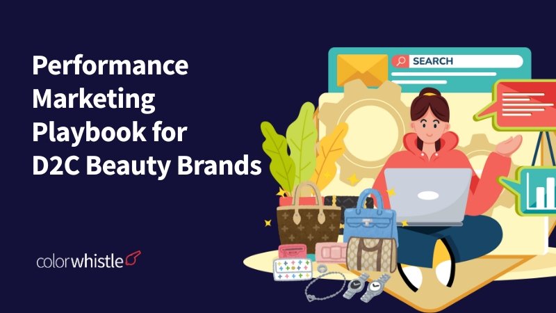 Performance Marketing Playbook for D2C Beauty Brands Entering Global Markets
