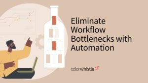 Automation for Workflow Bottlenecks: Top Issues and How to Eliminate Them 