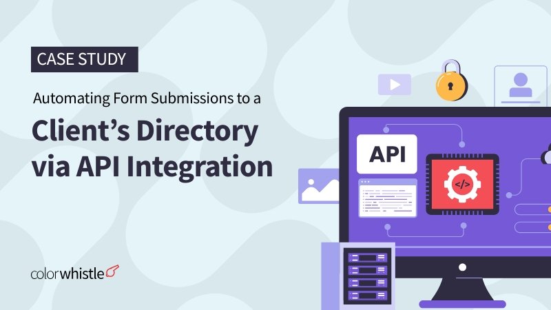 Automating Form Submissions to a Client’s Directory via API Integration Automating Form Submissions to a Client’s Directory via API Integration