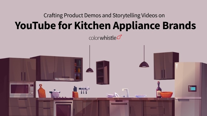 YouTube Marketing for Kitchen Appliance Brands